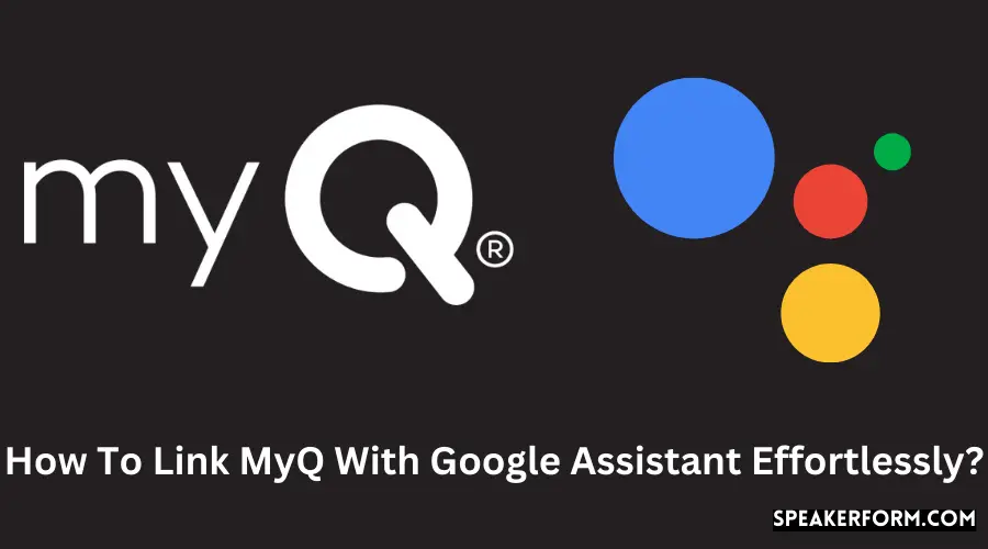 How To Link MyQ With Google Assistant Effortlessly?