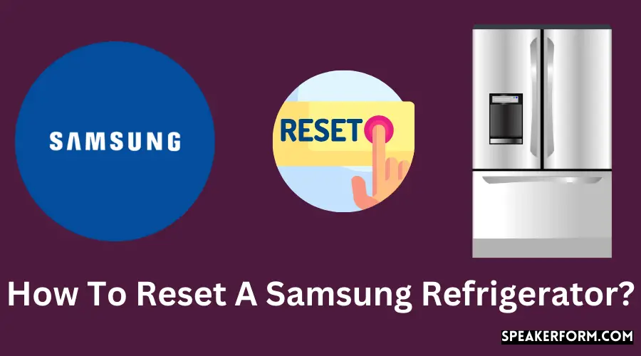 How To Reset A Samsung Refrigerator?