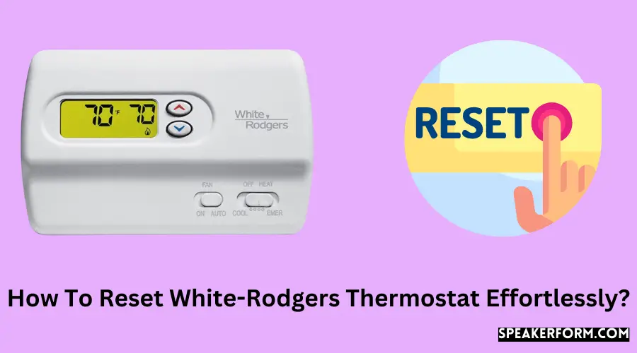 How To Reset White-Rodgers Thermostat Effortlessly?