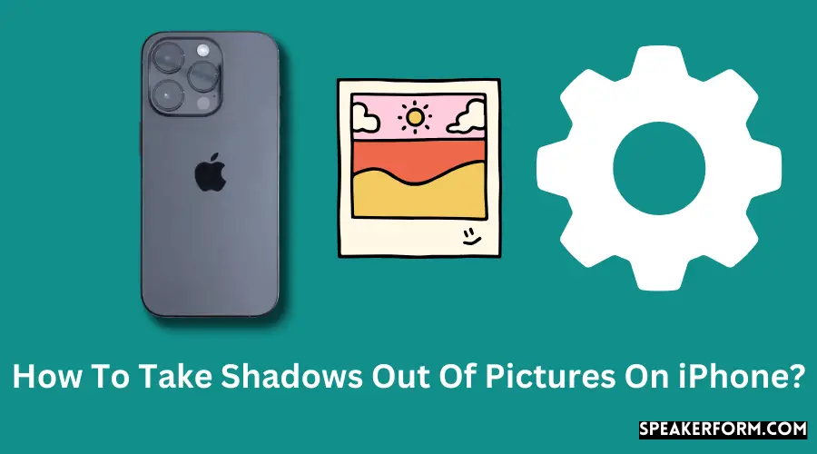 How To Take Shadows Out Of Pictures On iPhone?
