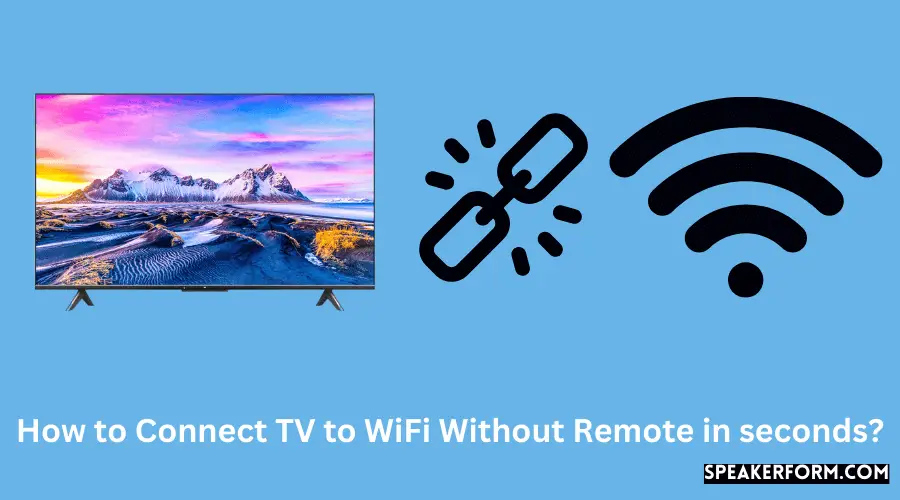 How to Connect TV to WiFi Without Remote in seconds?