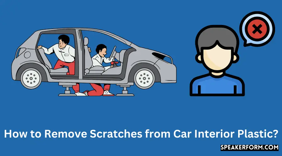 How to Remove Scratches from Car Interior Plastic?