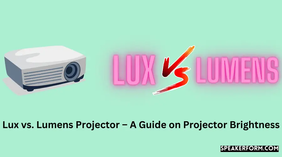Lux vs. Lumens Projector – A Guide on Projector Brightness