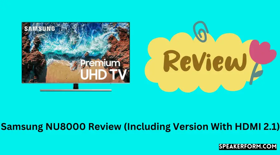 Samsung NU8000 Review (Including Version With HDMI 2.1)