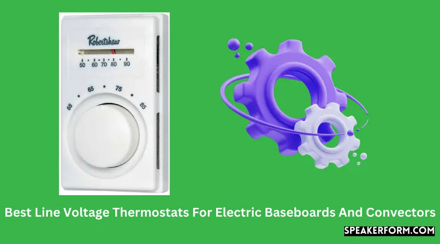 Best Line Voltage Thermostats For Electric Baseboards And Convectors