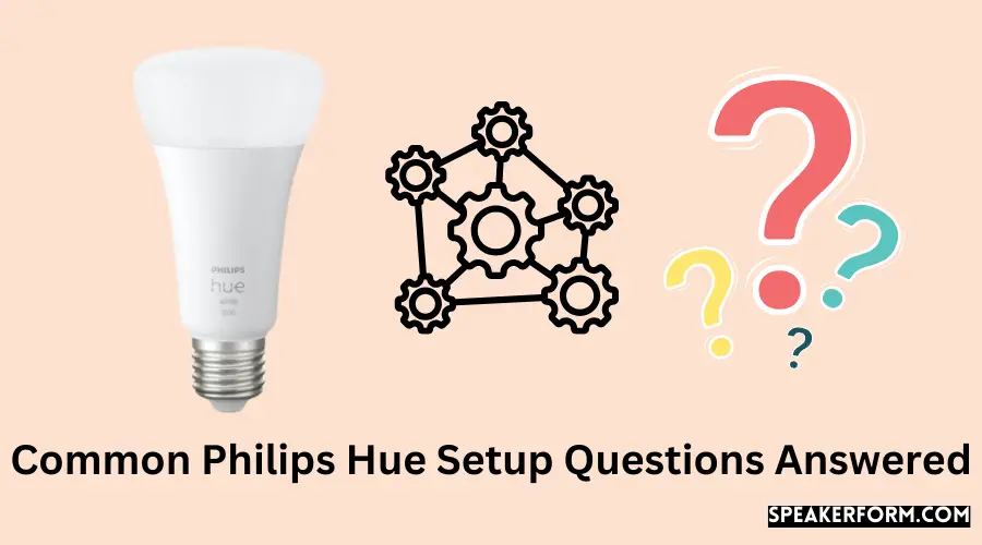 Common Philips Hue Setup Questions Answered