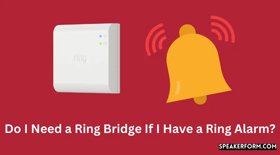 Do I Need a Ring Bridge If I Have a Ring Alarm?
