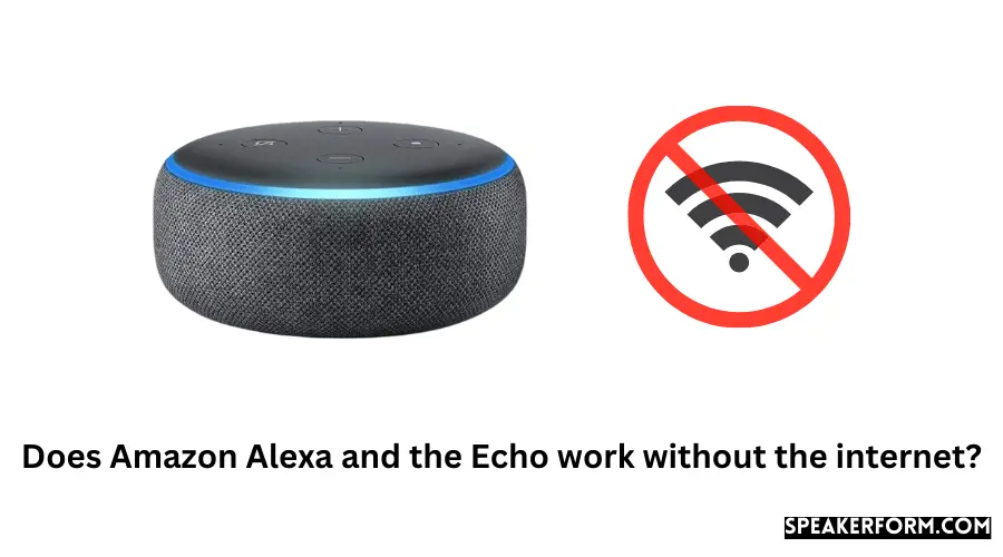 Does Amazon Alexa and the Echo work without the internet?