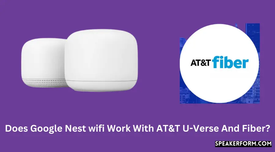 Does Google Nest wifi Work With AT&T U-Verse And Fiber?