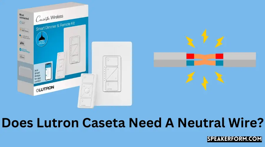 Does Lutron Caseta Need A Neutral Wire?
