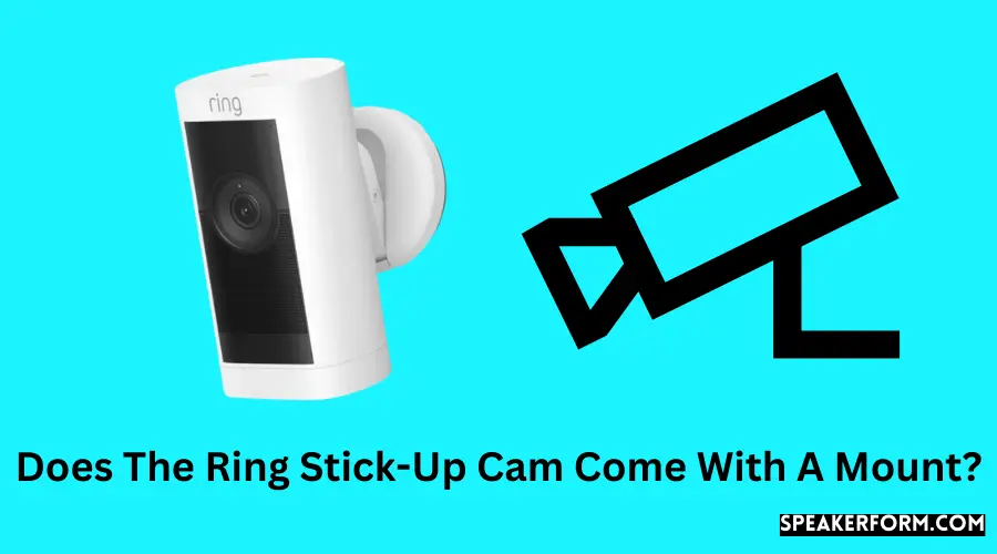 Does The Ring Stick-Up Cam Come With A Mount?