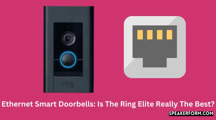 Ethernet Smart Doorbells Is The Ring Elite Really The Best