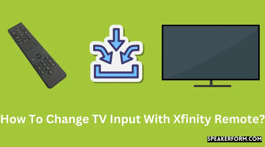 How To Change TV Input With Xfinity Remote?