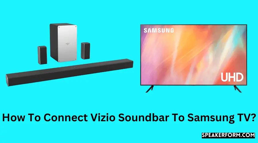 How To Connect Vizio Soundbar To Samsung TV?