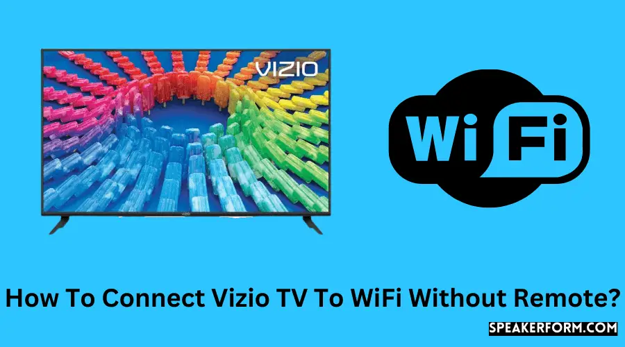 How To Connect Vizio TV To WiFi Without Remote?