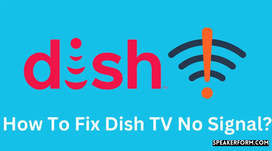 How To Fix Dish TV No Signal?