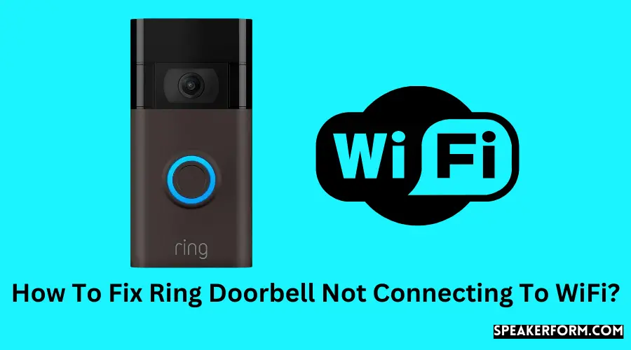 How To Fix Ring Doorbell Not Connecting To WiFi?