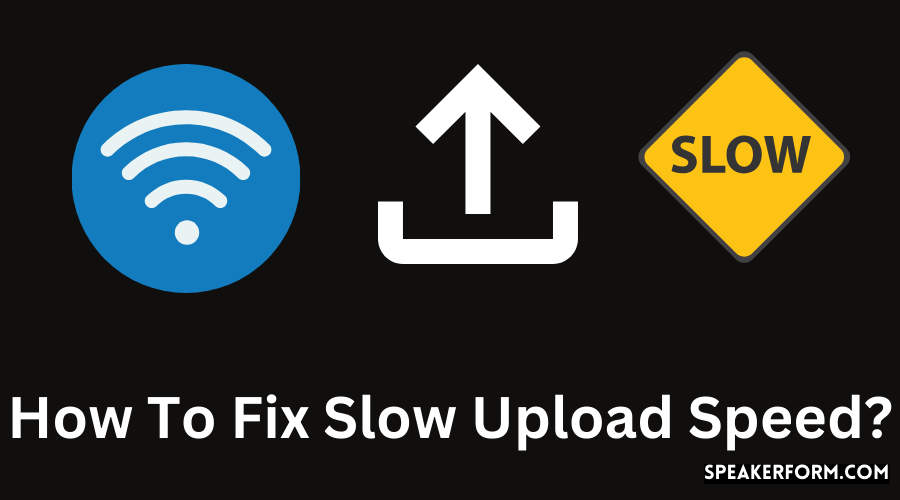 How To Fix Slow Upload Speed?