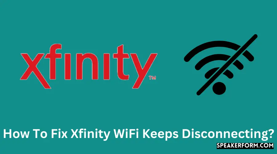 How To Fix Xfinity WiFi Keeps Disconnecting?