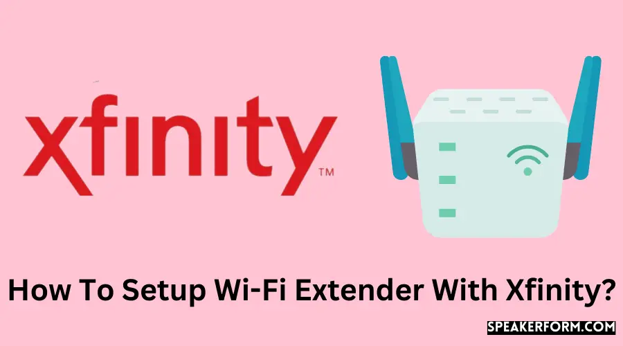 How To Setup Wi-Fi Extender With Xfinity?