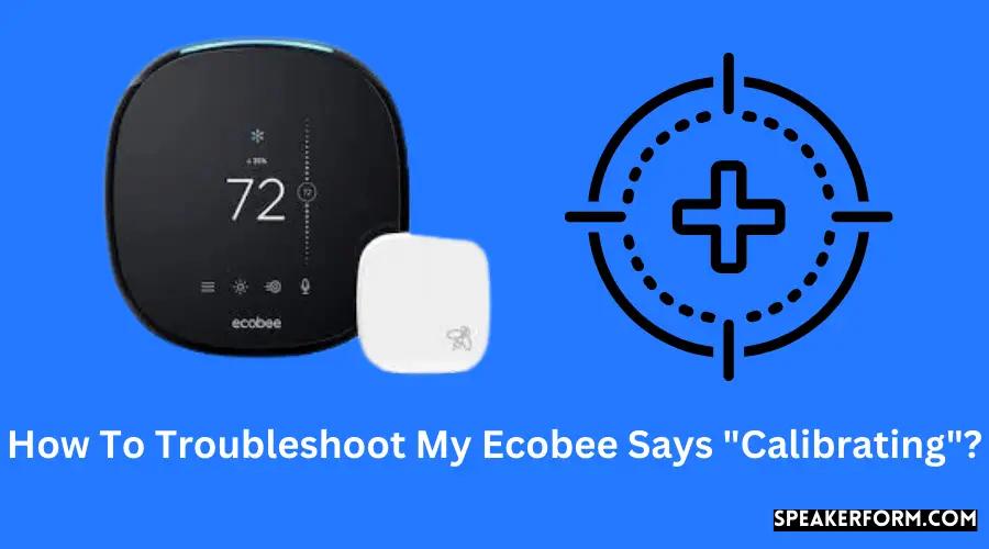 How To Troubleshoot My Ecobee Says Calibrating?