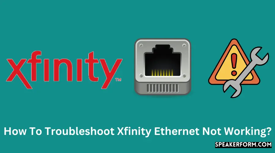 How To Troubleshoot Xfinity Ethernet Not Working?
