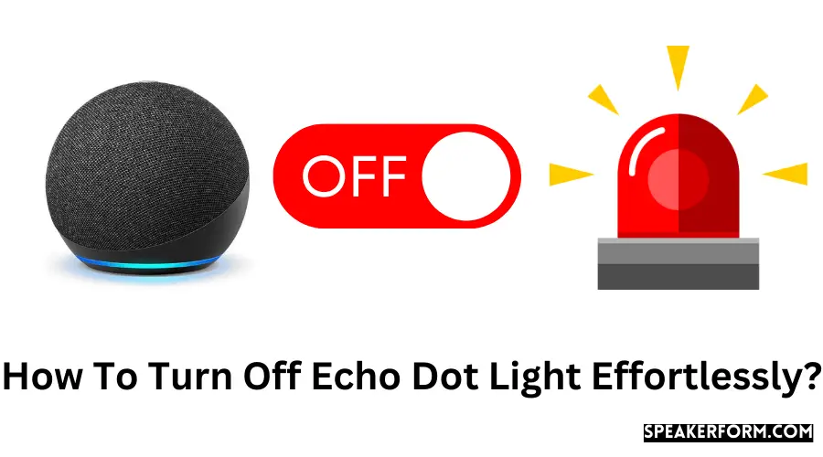 How To Turn Off Echo Dot Light Effortlessly?