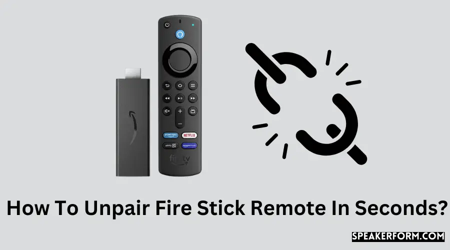 How To Unpair Fire Stick Remote In Seconds?
