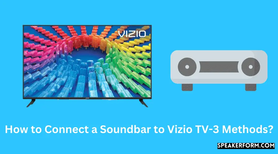 How to Connect a Soundbar to Vizio TV-3 Methods?