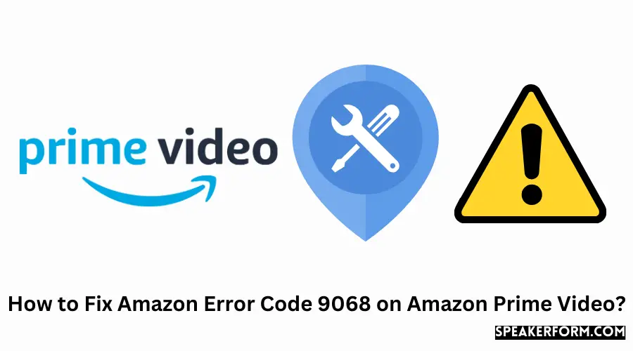 How to Fix Amazon Error Code 9068 on Amazon Prime Video?