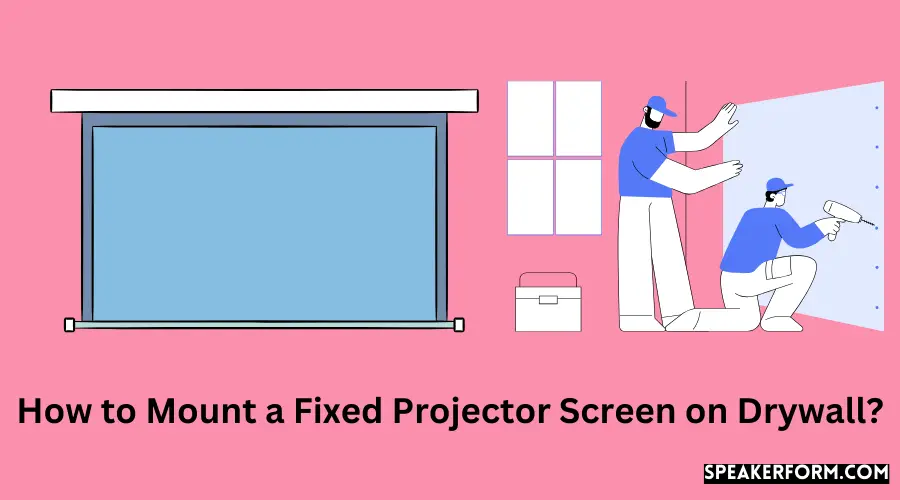 How to Mount a Fixed Projector Screen on Drywall?