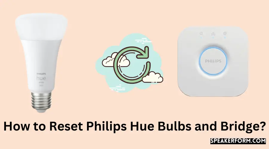 How to Reset Philips Hue Bulbs and Bridge?