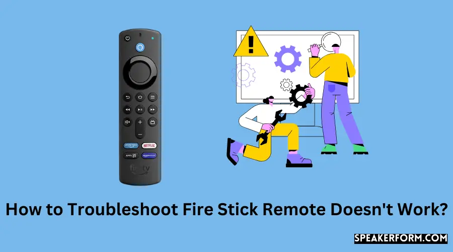 How to Troubleshoot Fire Stick Remote Doesn't Work?