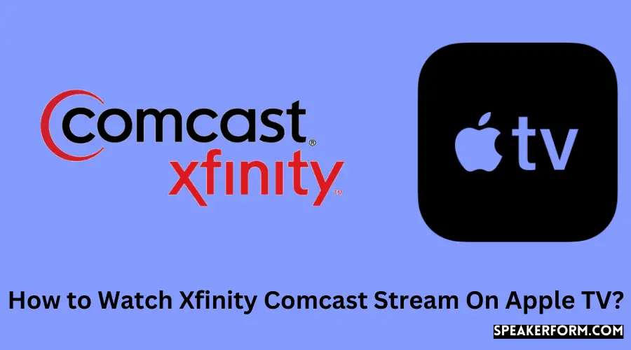 How to Watch Xfinity Comcast Stream On Apple TV?