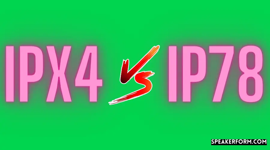 IPX4 vs IP78