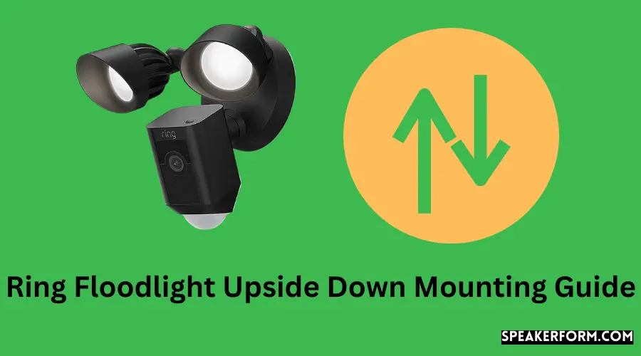 Ring Floodlight Upside Down Mounting Guide