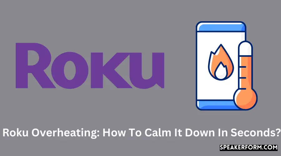 Roku Overheating How To Calm It Down In Seconds?
