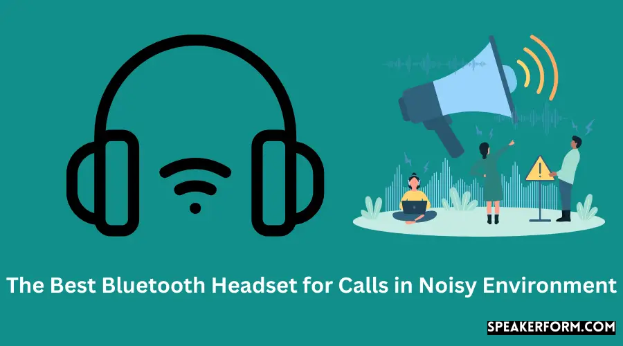 The Best Bluetooth Headset for Calls in Noisy Environment
