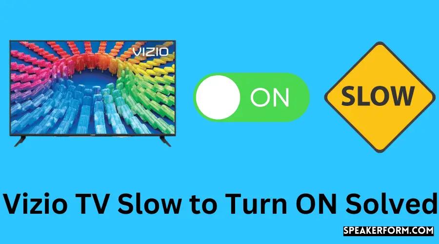 Vizio TV Slow to Turn ON Solved