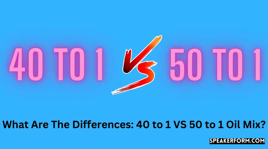 What Are The Differences 40 to 1 VS 50 to 1 Oil Mix?