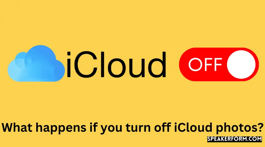 What happens if you turn off iCloud photos?