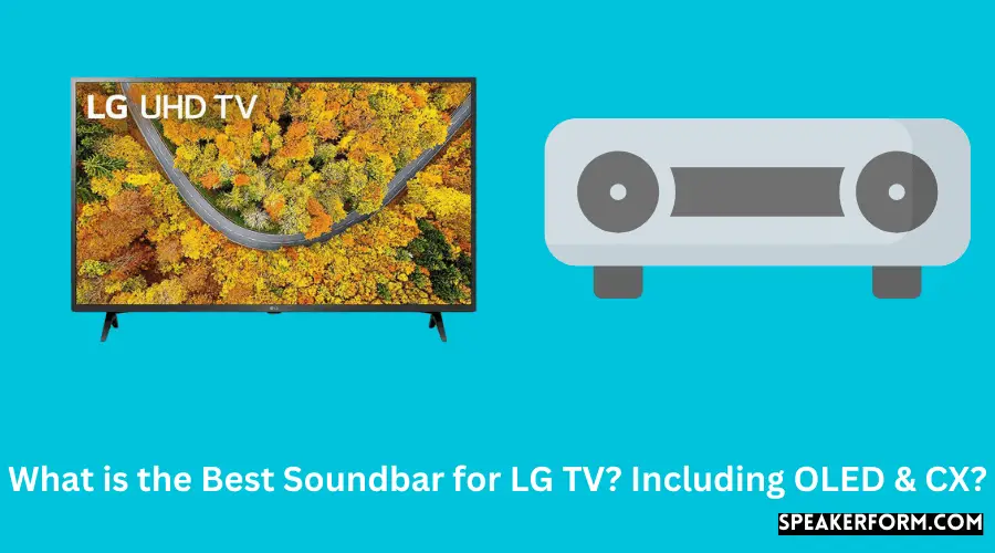 What is the Best Soundbar for LG TV Including OLED & CX?