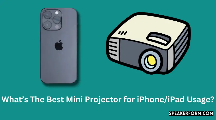 What’s The Best Mini Projector for iPhoneiPad Usage?