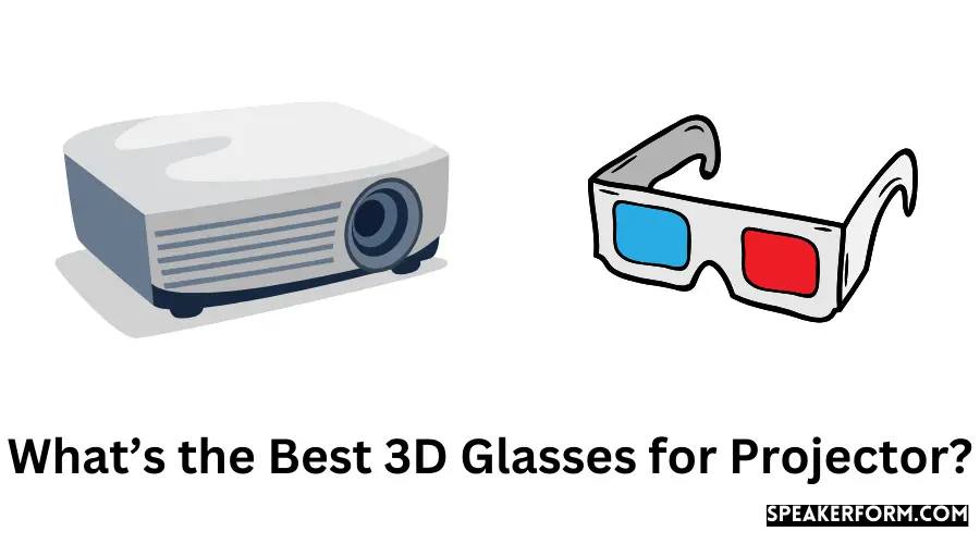 What’s the Best 3D Glasses for Projector?