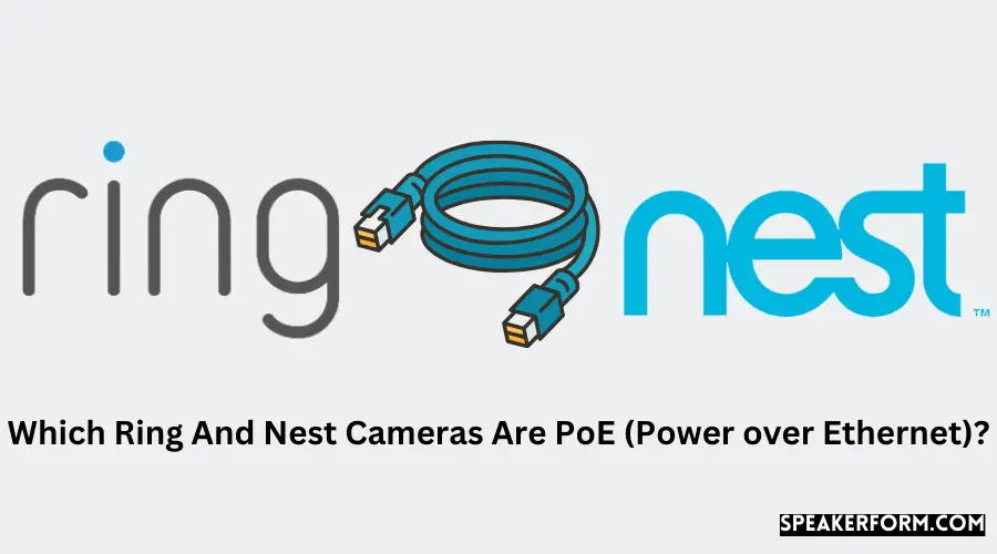 Which Ring And Nest Cameras Are PoE (Power over Ethernet)?