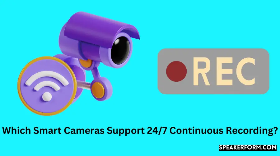 Which Smart Cameras Support 247 Continuous Recording?