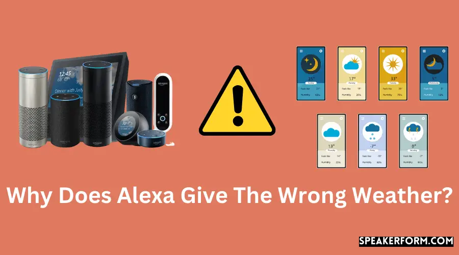 Why Does Alexa Give The Wrong Weather?