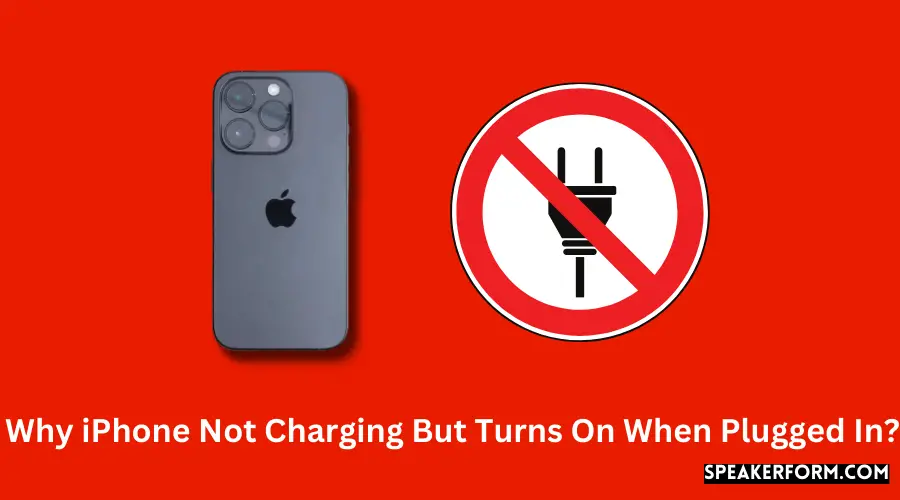 Why iPhone Not Charging But Turns On When Plugged In?