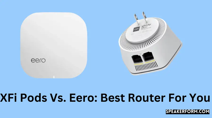 XFi Pods Vs. Eero Best Router For You