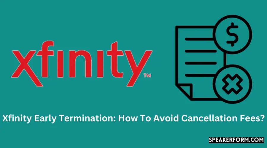 Xfinity Early Termination How To Avoid Cancellation Fees